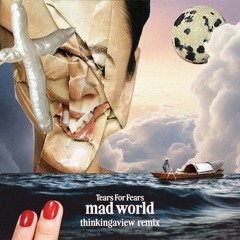 Mad World (thinkingaview Remix)