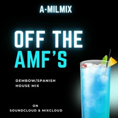 Off The AMFs - Dembow/Spanish House Mix