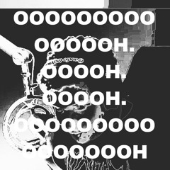 OOOOOOOOOOOOOOH. OOOOH. OOOOH. OOOOOOOOOOOOOOOOH