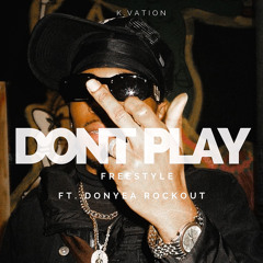 DONT Play Freestyle ft. Donyea Rockout