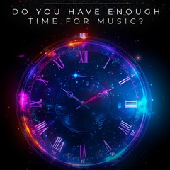 DO YOU have enough time for Music?