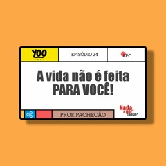 A Vida não foi feita para você!