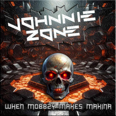 Johnnie Zone - When Mobbzy Makes Makina
