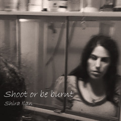Shira ilan-Shoot or be burnt-Single master