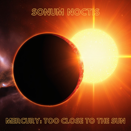 Mercury: Too Close To The Sun