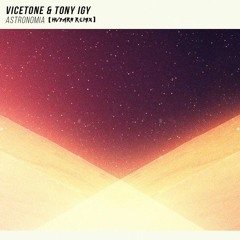 VICETONE X TONY IGY - ASTRONOMIA (HVYARII REMIX)