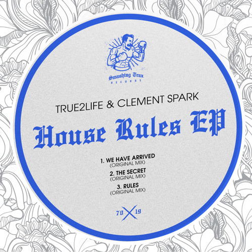 TRUE2LIFE & CLEMENT SPARK - The House Rules EP [ST070] Smashing Trax / 4th October 2019