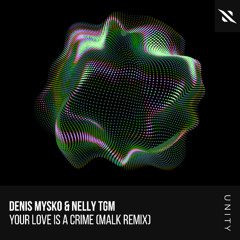 Denis Mysko, NELLY TGM - Your Love Is A Crime (Malk Remix)