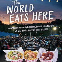 Read PDF 📬 The World Eats Here: Amazing Food and the Inspiring People Who Make It at