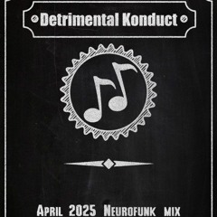 Detrimental Konduct - April Neurofunk mix (2025)