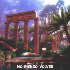 Alexander S. - No Pienso Volver