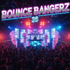 BOUNCE BANGERZ #36
