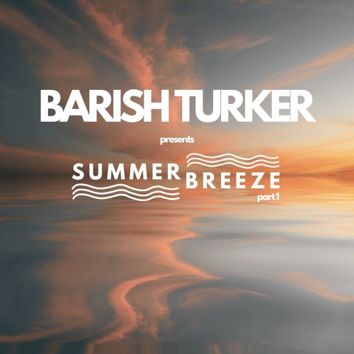 Barish Turker pres. Summer Breeze (Part 1)