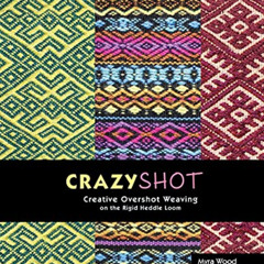 [VIEW] EPUB 📤 Crazyshot!-Creative Overshot Weaving on the Rigid Heddle Loom by  Myra