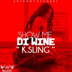 K.Sling - Show Me Di Wine