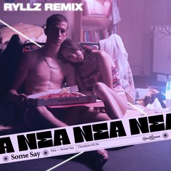 Nea - Some Say (RYLLZ Remix)