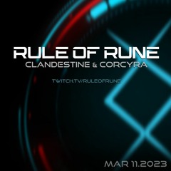Rule of Rune 075 - Clandestine & Corcyra - March 11th, 2023