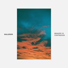 Gallegos - Bravery Is Contagious