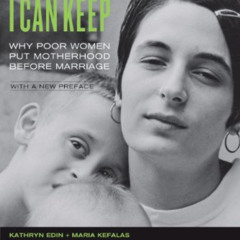 [GET] PDF 📁 Promises I Can Keep: Why Poor Women Put Motherhood before Marriage by  K