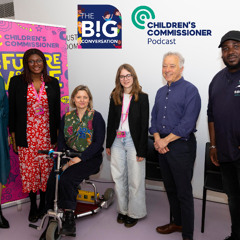 The Big Conversation: Children's Commissioner's Podcast - Episode 7 - Building the Foundations, Festival of Childhood Panel
