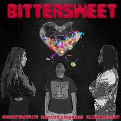 Bittersweet (with Smoothsaylin & Motion Sickness)