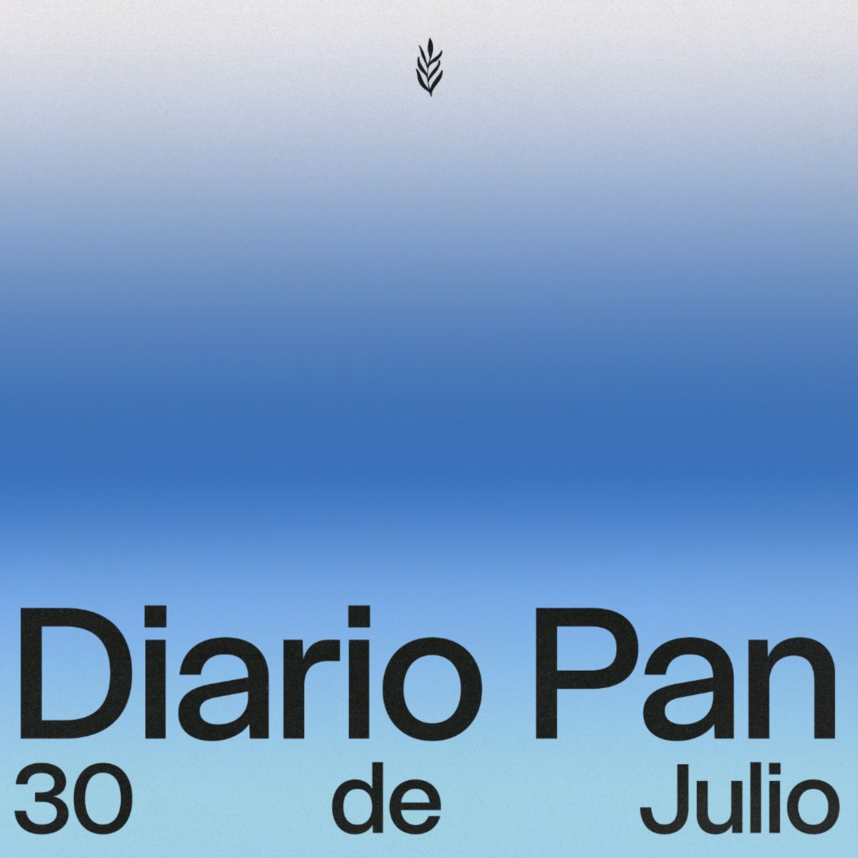 Devocional Diario Pan 30 de Julio #DiarioPan