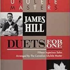 [View] EPUB 📄 Jumpin' Jim's Ukulele Masters: James Hill: Duets for One by Jim Beloff
