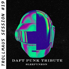 TROLLMAU5 SESSION #19 - DAFT PUNK TRIBUTE by Sleepyneon