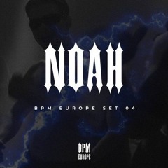 NOAH | BPM EUROPE SET 004