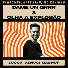 Dame Un Grrr X Olha a Explosão (Lucca Venuci Mashup)