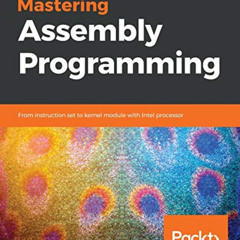 free EBOOK 📩 Mastering Assembly Programming: From instruction set to kernel module w