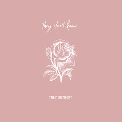 Trey Detroit- They Don’t Know