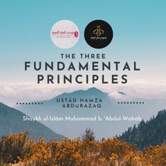 The Three Fundamental Principles; Shaykh Hamzah AbdulRazzaq