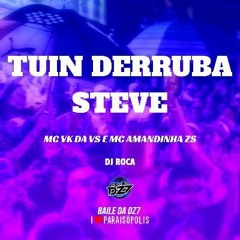 Tuin Derruba Steve - DJ Roca, MC VK da vs, Mc Amandinha Zs