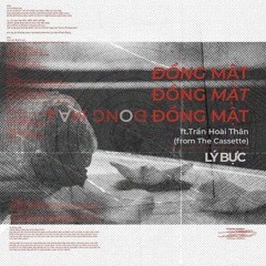 Lý Bực - Đồng Mật (feat. Trần Hoài Thân)