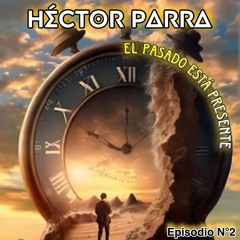 EP.02 El Pasado está Presente - Héctor Parra - VoLuMeN 256 03.08.2024