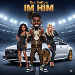 Dre DaDon- I'M HIM