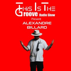 This Is The Groove Radio Show #24 Featuring Alexandre Billard 🇫🇷