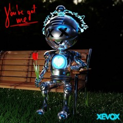 Xevox - You've Got Me