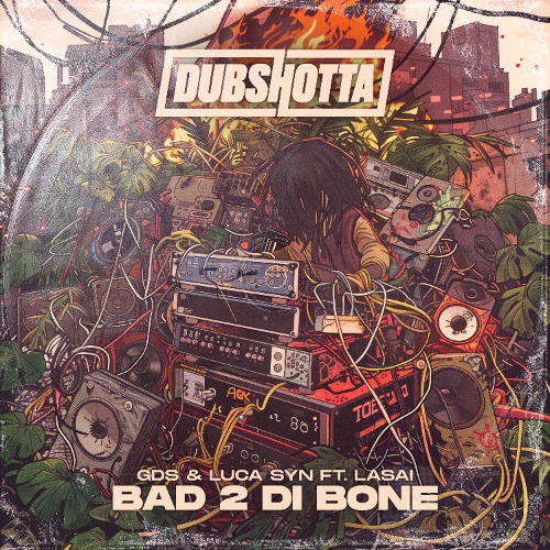 GDS & LUCA SYN FEAT LASAI - BAD 2 DI BONE