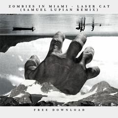 FREE DOWNLOAD: Zombies In Miami - Laser Cat (Samuel Lupian Remix)[Permanent Vacation Contest]