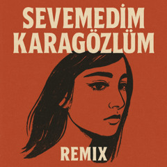 Sevemedim Karagözlüm Remix