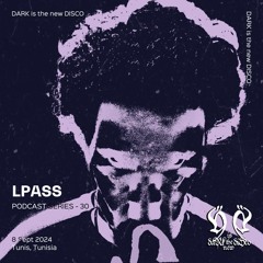 DARK is the new DISCO #30 /w LPASS
