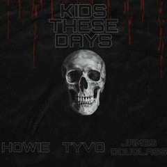 Kids Theses Days (Howie, James Douglass & Tyvo Bootleg)