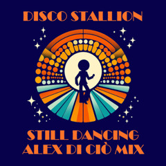 DISCO STALLION - Still Dancing (Alex Di Ciò Mix)