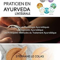 Lire COURS DE PRATICIEN EN AYURVEDA, L'INTEGRALE: Anatomie et Physiologie Ayurvédiques. Le Diagnost