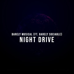 Night Drive (Ft. Barely Sociable)