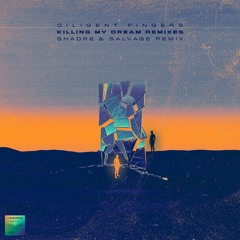 Diligent Fingers - Killing My Dream (Shadre & Salvage Remix)