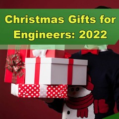 Christmas Gifts for Engineers: 2022 - Episode 323