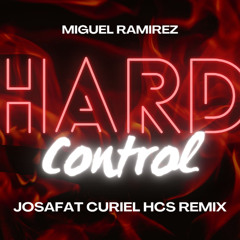 Miguel Ramirez - Hard Control (Josafat Curiel HCS Remix)Preview